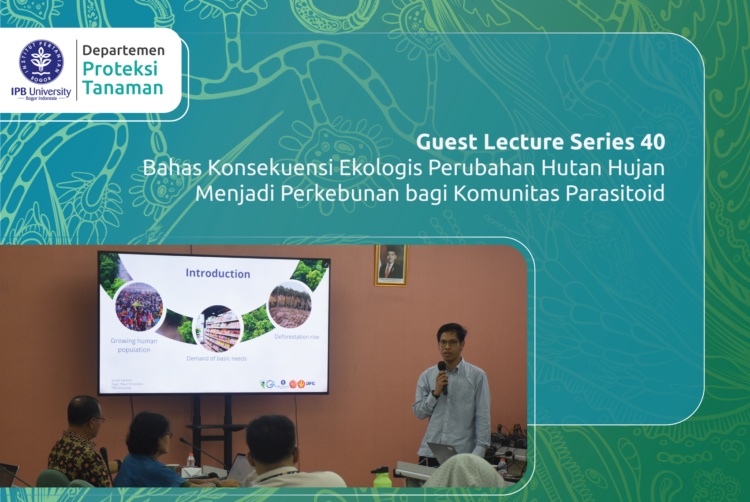 Guest Lecture Series 40 Bahas Konsekuensi Ekologis Perubahan Hutan Hujan Menjadi Perkebunan bagi Komunitas Parasitoid
