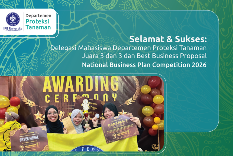 Selamat & Sukses: Delegasi Mahasiswa Departemen Proteksi Tanaman Juara 3 dan 3 dan Best Business Proposal, National Business Plan Competition 2026